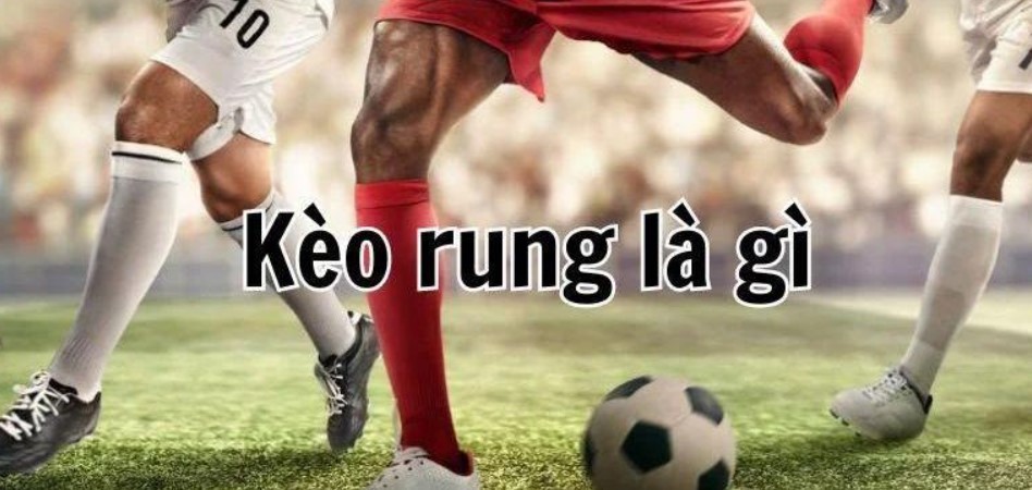 Các chiến lược cần biết trong kèo rung là gì?